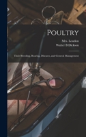 Poultry: Their Breeding, Rearing, Diseases, And General Management 1017212406 Book Cover