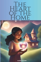 THE HEART OF THE HOME: coming-of-age fantasy short story that weaves themes of adventure, identity, and the unbreakable bonds of family. Perfect for ... of magic interlaced with heartfelt emotion B0F8QFJL6P Book Cover