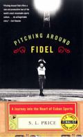 Pitching Around Fidel: A Journey into the Heart of Cuban Sports 0060196602 Book Cover