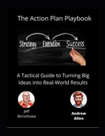 The Action Plan Playbook: A Tactical Guide to Turning Big Ideas into Real-World Results (Catalyst Crew Business Parables) B0DXD2DLC2 Book Cover