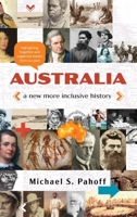Australia - A New More Inclusive History: Highlighting neglected and forgotten stories from our past 0645162965 Book Cover