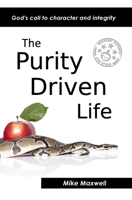 The Purity Driven Life: God's Call to Character and Integrity 153932771X Book Cover