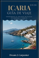 GUÍA DE VIAJE DE IKARIA 2026: Experimente el encanto de playas escondidas y pueblos tradicionales (Spanish Edition) B0FLXJH7BH Book Cover