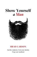 Show Yourself a Man 1632961288 Book Cover