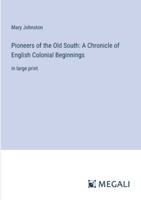 Pioneers of the Old South: A Chronicle of English Colonial Beginnings: in large print 336832408X Book Cover