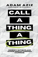 Call A Thing A Thing: Honesty is the place where breakthrough happens. 0578282763 Book Cover