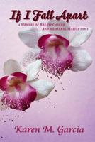 If I Fall Apart: A Memoir of Breast Cancer and Bilateral Mastectomy 1484803558 Book Cover