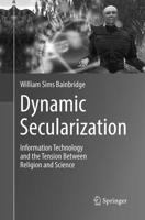 Dynamic Secularization: Information Technology and the Tension Between Religion and Science 3319859293 Book Cover
