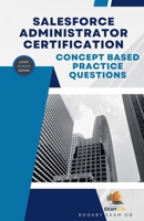 Concept Based Practice Questions for Salesforce Administrator Certification Latest Edition 2023 B0C1GQS89F Book Cover