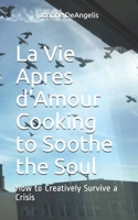 La Vie Apres d'Amour--Cooking to Soothe the Soul B08R9M79XC Book Cover