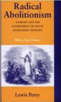 Radical Abolitionism: Anarchy and the Government of God in Antislavery Thought 0801407540 Book Cover