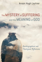 The Mystery of Suffering and the Meaning of God 1532675542 Book Cover