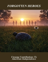 Forgotten Heroes: Unsung Contributions To American Independence B0FQ627CYQ Book Cover