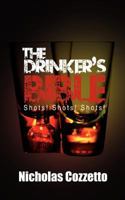 The Drinker's Bible: Shots! Shots! Shots! 0615579841 Book Cover
