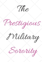 The Prestigious Military Sorority: Delta Phi Chi Crossing gift for Soror, Little Sister, Big Sister or Loved one 165218094X Book Cover