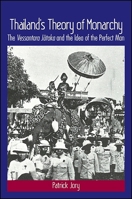 Thailand's Theory of Monarchy: The Vessantara Jataka and the Idea of the Perfect Man 1438460880 Book Cover