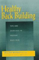 Healthy Back Building: Tips and Exercises to Prevent Back Pain 0965472949 Book Cover