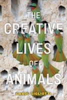 The Creative Lives of Animals 1479815446 Book Cover