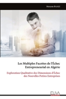 Les Multiples Facettes de l'Échec Entrepreneurial en Algérie: Exploration Qualitative des Dimensions d'Échec des Nouvelles Petites Entreprises (French Edition) 9999335446 Book Cover