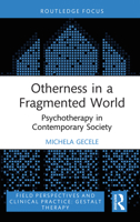Otherness in a Fragmented World: Psychotherapy in Contemporary Society (Field Perspectives and Clinical Practice) 1032847239 Book Cover