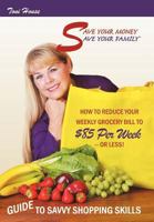 Save Your Money, Save Your Family TM Guide to Savvy Shopping Skills: How to Reduce Your Weekly Grocery Bill to $85 Per Week--Or Less! 1467066192 Book Cover