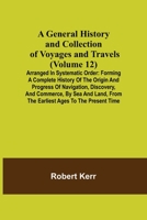 A General History and Collection of Voyages and Travels Volume 12 9355750161 Book Cover