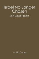 Israel No Longer Chosen: Ten Bible Proofs 1419666436 Book Cover