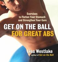 Get on the Ball for Great ABS: Exercises to Flatten Your Stomach and Strengthen Your Core 1569242607 Book Cover