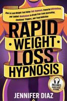 Rapid Weight Loss Hypnosis: How to Lose Weight Fast Using Self-Hypnosis, Powerful Affirmations, and Guided Meditations to Break Free from Overeating, ... for Self Healing & Emotional Freedom) 1970839937 Book Cover