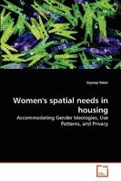 Women's spatial needs in housing: Accommodating Gender Ideologies, Use Patterns, and Privacy 3639274539 Book Cover