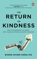 The Return on Kindness: How Kind Leadership Wins Talent, Earns Loyalty, And Builds Successful Companies 9815017985 Book Cover