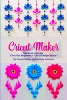 Cricut Maker: This Book Includes: "Cricut for Beginners + Cricut Design Space " 1801642281 Book Cover