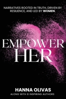 EmpowerHer: Narratives Rooted in Truth, Driven by Resilience, and led by Women 1968061096 Book Cover