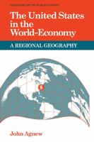 The United States in the World-Economy: A Regional Geography (Geography of the World-Economy) 0521316847 Book Cover