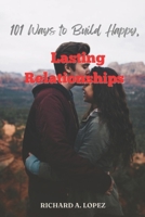 101 Ways to Build Happy, Lasting Relationships: secrets to healthy happy relationships B0BPGFN9YC Book Cover