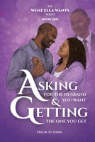 Asking for the Husband you Want, Getting the one you Get (What Ella Wants) 9768364106 Book Cover