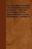 The Canadian Naturalist and Quarterly Journal of Science, Volume 6 1445549743 Book Cover