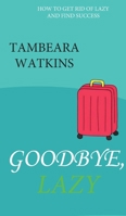 Goodbye, Lazy 1959837931 Book Cover