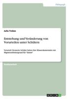 Entstehung und Ver�nderung von Vorurteilen unter Sch�lern: Vorurteil: Deutsche Sch�ler halten ihre Klassenkameraden mit Migrationshintergrund f�r dumm 3656371741 Book Cover