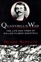 Quantrill's War: The Life & Times Of William Clarke Quantrill, 1837-1865 0312169728 Book Cover