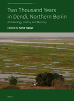 Two Thousand Years in Dendi, Northern Benin : Archaeology, History and Memory 9004355847 Book Cover