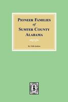 Pioneer Families of Sumter County, Alabama 0893089443 Book Cover