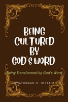 BEING CULTURED BY GOD’S WORD: Being Transformed by God’s Word B0BF28PDZT Book Cover