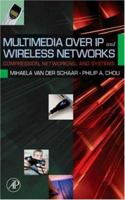 Multimedia over IP and Wireless Networks: Compression, Networking, and Systems 0120884801 Book Cover
