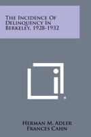 The Incidence of Delinquency in Berkeley, 1928-1932 1258539977 Book Cover