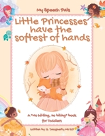 Little Princesses have the softest of hands: A "No hitting, no biting" book for Toddlers B0BKHRWKR3 Book Cover