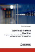 Economics of Ethnic Identities: Empirical analysis of micro level determinants of the 1994 Genocide against the Rwandan Tutsi 3843392579 Book Cover