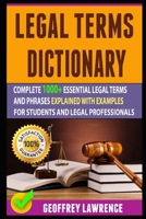Legal Terms Dictionary: Complete 1000+ Essential Legal Terms And Phrases Explained With Examples For Students And Legal Professionals 1702471810 Book Cover