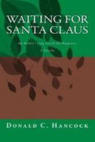 Waiting For Santa Claus: My Mother's Long Search For Happiness A Novella 1484934695 Book Cover