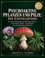 PSYCHOAKTIVE PFLANZEN UND PILZE; DIE ENZYKLOPÄDIE: Botanik, Wirkstoffe und Kulturgeschichte verständlich erklärt – mit Porträts, Forschungsstand und Risiken (German Edition) B0HNM8Y2YP Book Cover